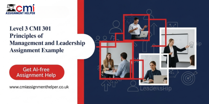 Level 3 CMI 301 Principles of Management and Leadership Assignment Example