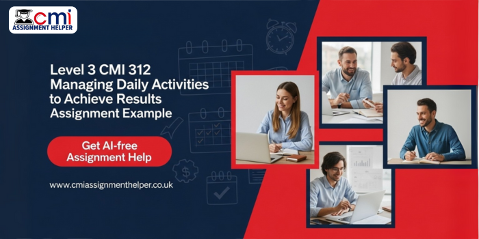 Level 3 CMI 312 Managing Daily Activities to Achieve Results Assignment Example